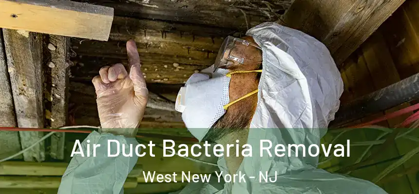 Air Duct Bacteria Removal West New York - NJ