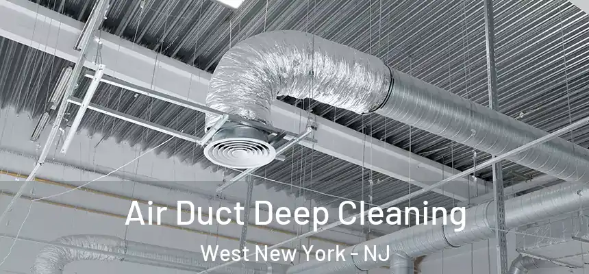 Air Duct Deep Cleaning West New York - NJ