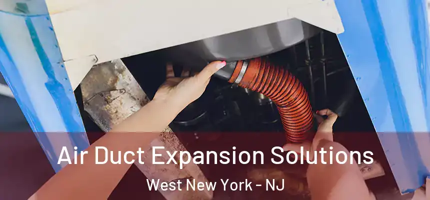  Air Duct Expansion Solutions West New York - NJ