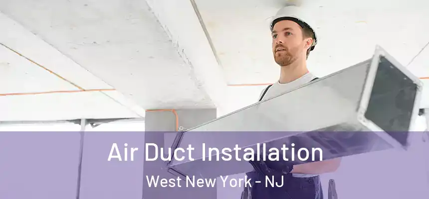 Air Duct Installation West New York - NJ
