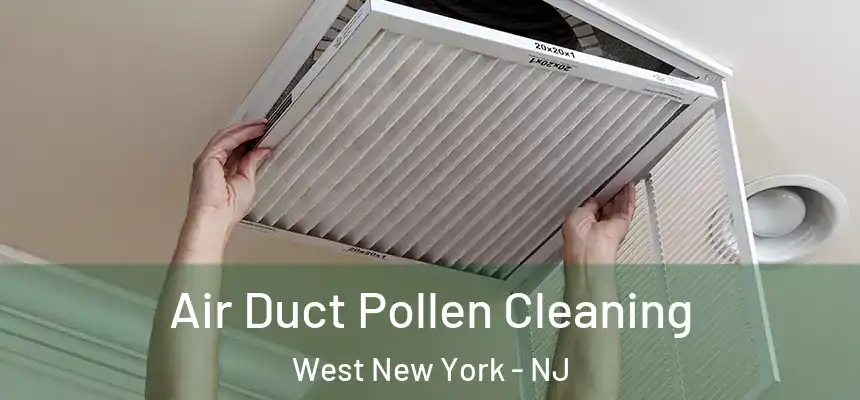 Air Duct Pollen Cleaning West New York - NJ