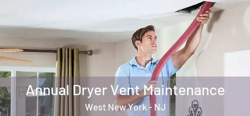  Annual Dryer Vent Maintenance West New York - NJ
