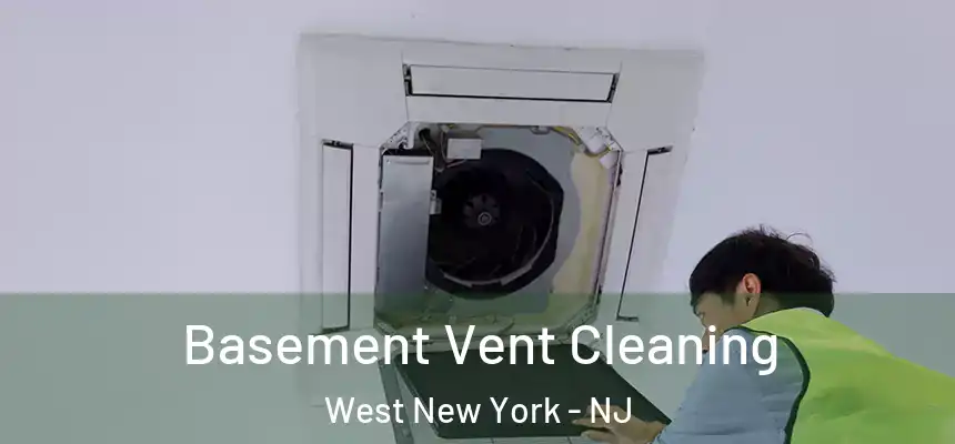 Basement Vent Cleaning West New York - NJ