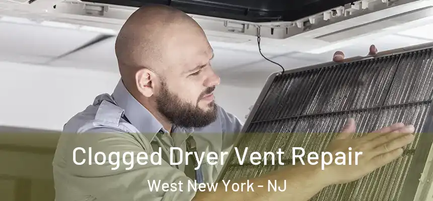 Clogged Dryer Vent Repair West New York - NJ