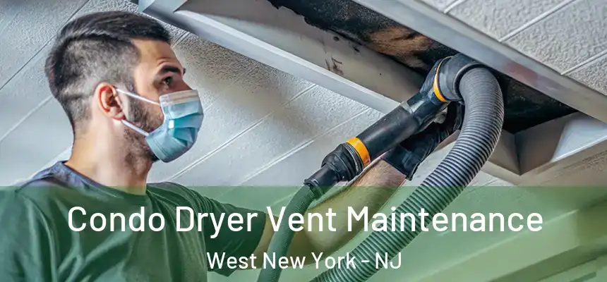  Condo Dryer Vent Maintenance West New York - NJ