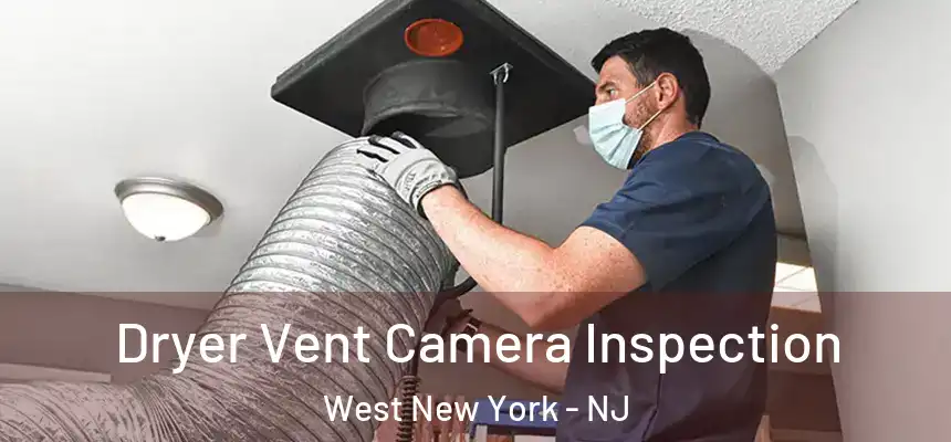 Dryer Vent Camera Inspection West New York - NJ