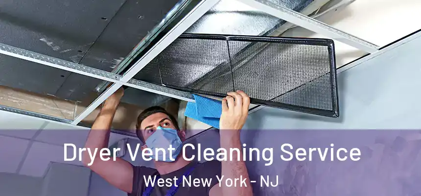 Dryer Vent Cleaning Service West New York - NJ