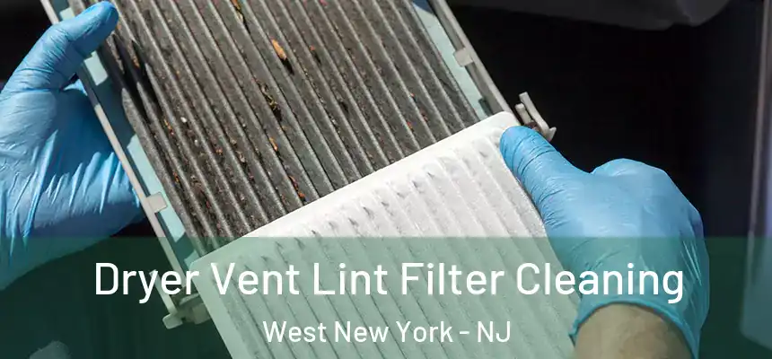  Dryer Vent Lint Filter Cleaning West New York - NJ