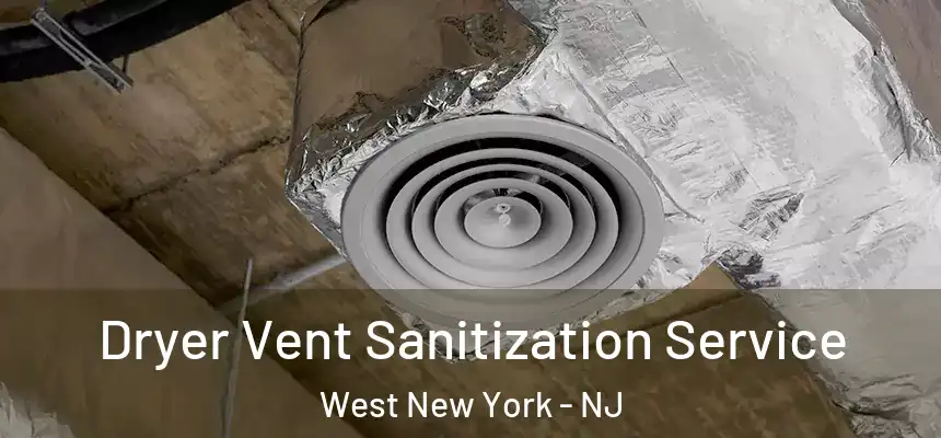 Dryer Vent Sanitization Service West New York - NJ