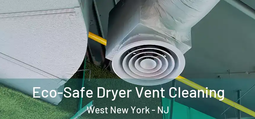 Eco-Safe Dryer Vent Cleaning West New York - NJ