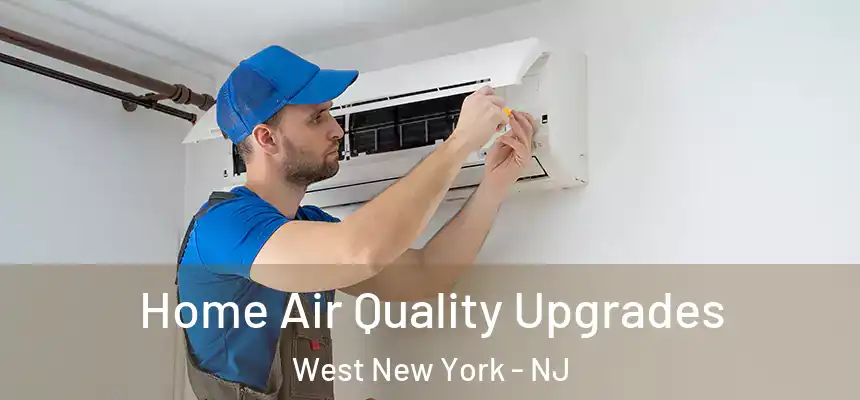 Home Air Quality Upgrades West New York - NJ