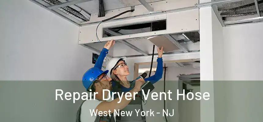  Repair Dryer Vent Hose West New York - NJ