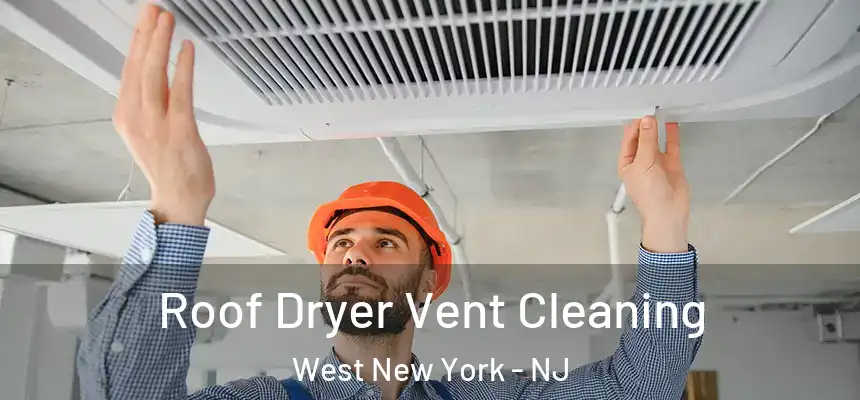  Roof Dryer Vent Cleaning West New York - NJ