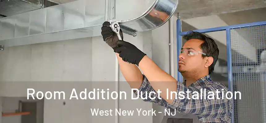  Room Addition Duct Installation West New York - NJ
