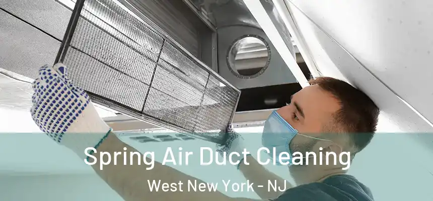 Spring Air Duct Cleaning West New York - NJ
