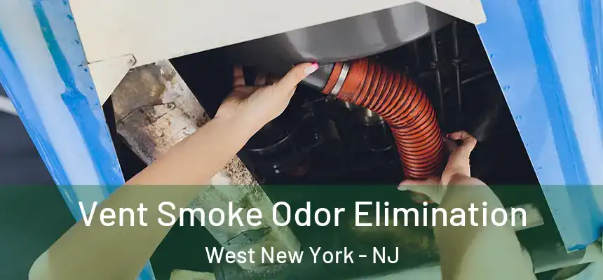  Vent Smoke Odor Elimination West New York - NJ