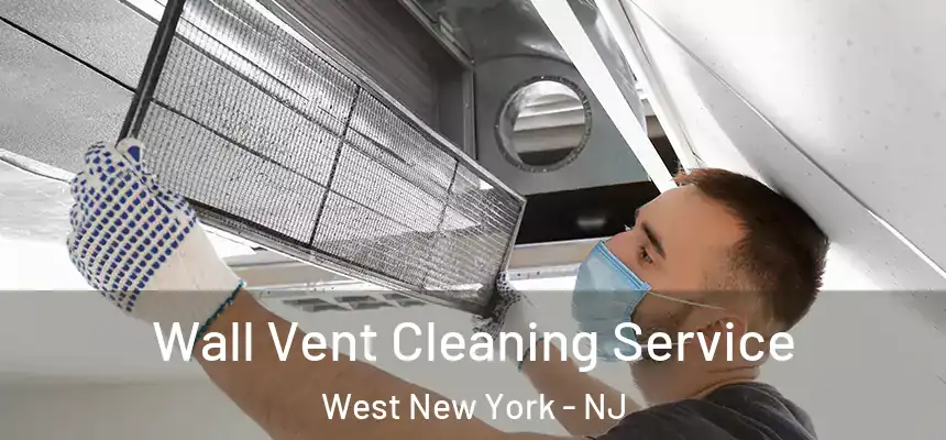 Wall Vent Cleaning Service West New York - NJ