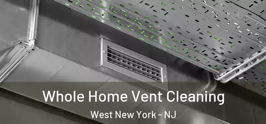 Whole Home Vent Cleaning West New York - NJ